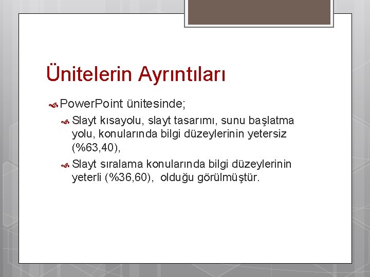 Ünitelerin Ayrıntıları Power. Point ünitesinde; Slayt kısayolu, slayt tasarımı, sunu başlatma yolu, konularında bilgi
