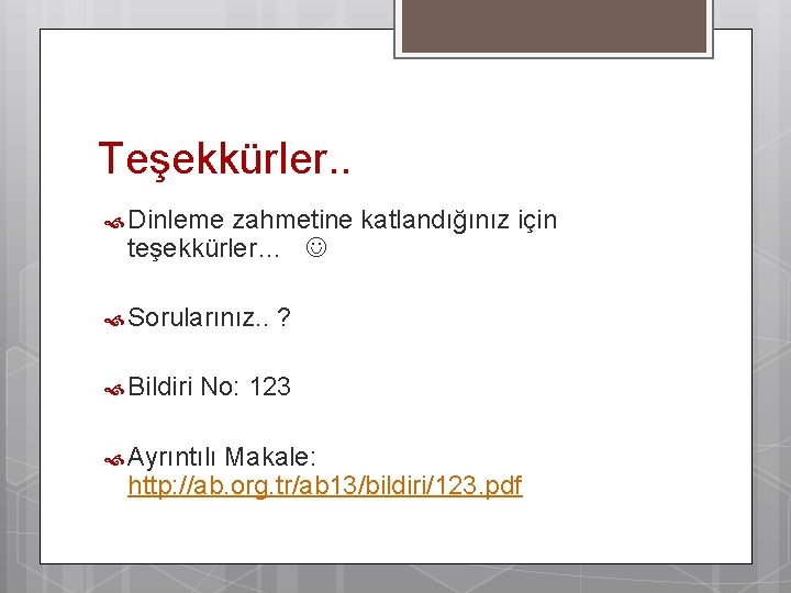 Teşekkürler. . Dinleme zahmetine katlandığınız için teşekkürler… Sorularınız. . ? Bildiri No: 123 Ayrıntılı