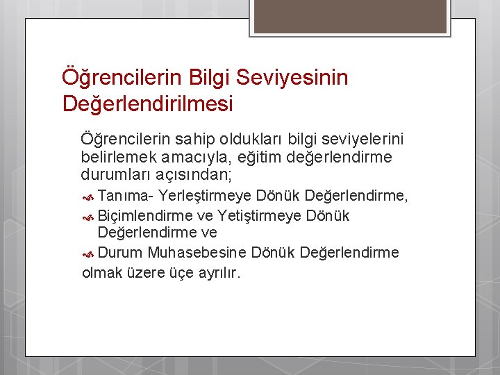 Öğrencilerin Bilgi Seviyesinin Değerlendirilmesi Öğrencilerin sahip oldukları bilgi seviyelerini belirlemek amacıyla, eğitim değerlendirme durumları