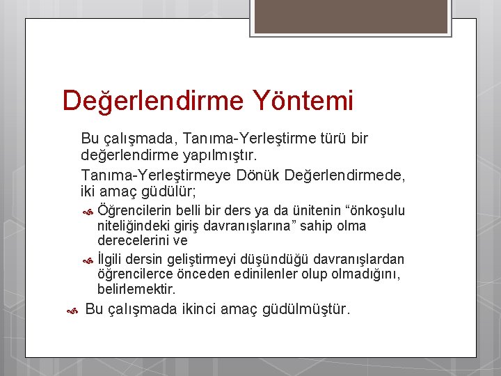 Değerlendirme Yöntemi Bu çalışmada, Tanıma-Yerleştirme türü bir değerlendirme yapılmıştır. Tanıma-Yerleştirmeye Dönük Değerlendirmede, iki amaç