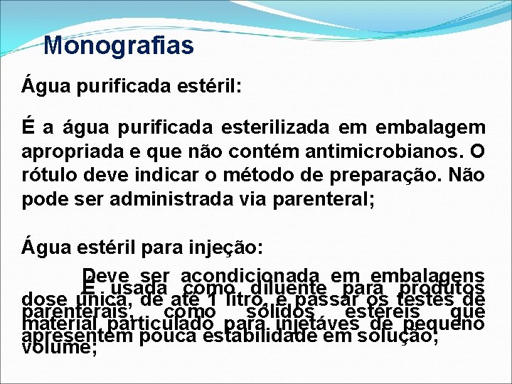 Monografias Água purificada estéril: É a água purificada esterilizada em embalagem apropriada e que