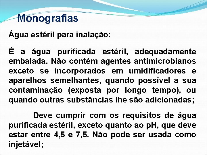 Monografias Água estéril para inalação: É a água purificada estéril, adequadamente embalada. Não contém