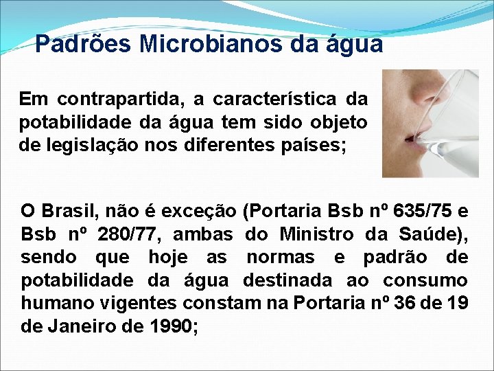 Padrões Microbianos da água Em contrapartida, a característica da potabilidade da água tem sido