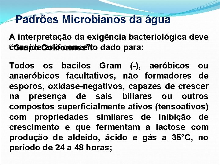 Padrões Microbianos da água A interpretação da exigência bacteriológica deve considerar o conceito dado