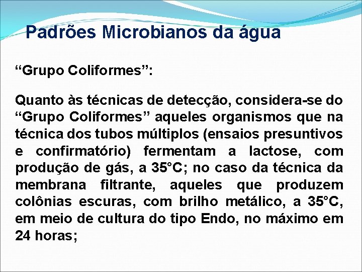 Padrões Microbianos da água “Grupo Coliformes”: Quanto às técnicas de detecção, considera-se do “Grupo