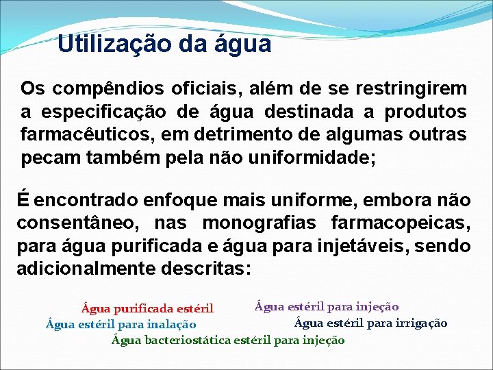 Utilização da água Os compêndios oficiais, além de se restringirem a especificação de água