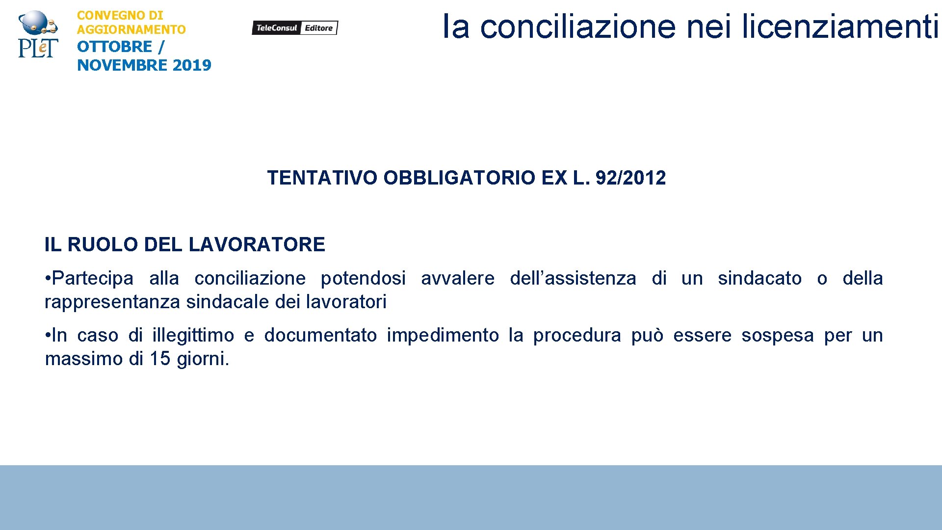 Ia conciliazione nei licenziamenti CONVEGNO DI AGGIORNAMENTO OTTOBRE / NOVEMBRE 2019 TENTATIVO OBBLIGATORIO EX