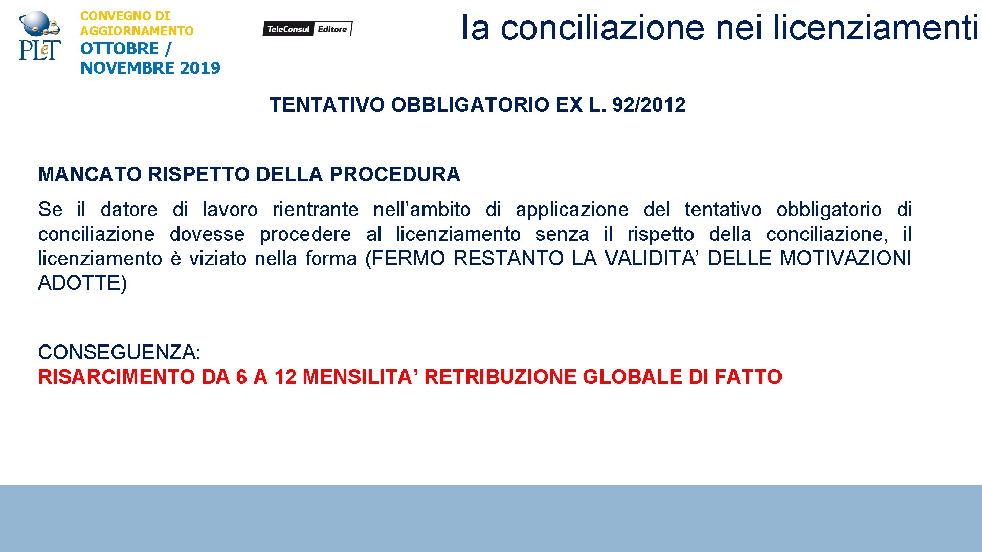 CONVEGNO DI AGGIORNAMENTO OTTOBRE / NOVEMBRE 2019 Ia conciliazione nei licenziamenti TENTATIVO OBBLIGATORIO EX