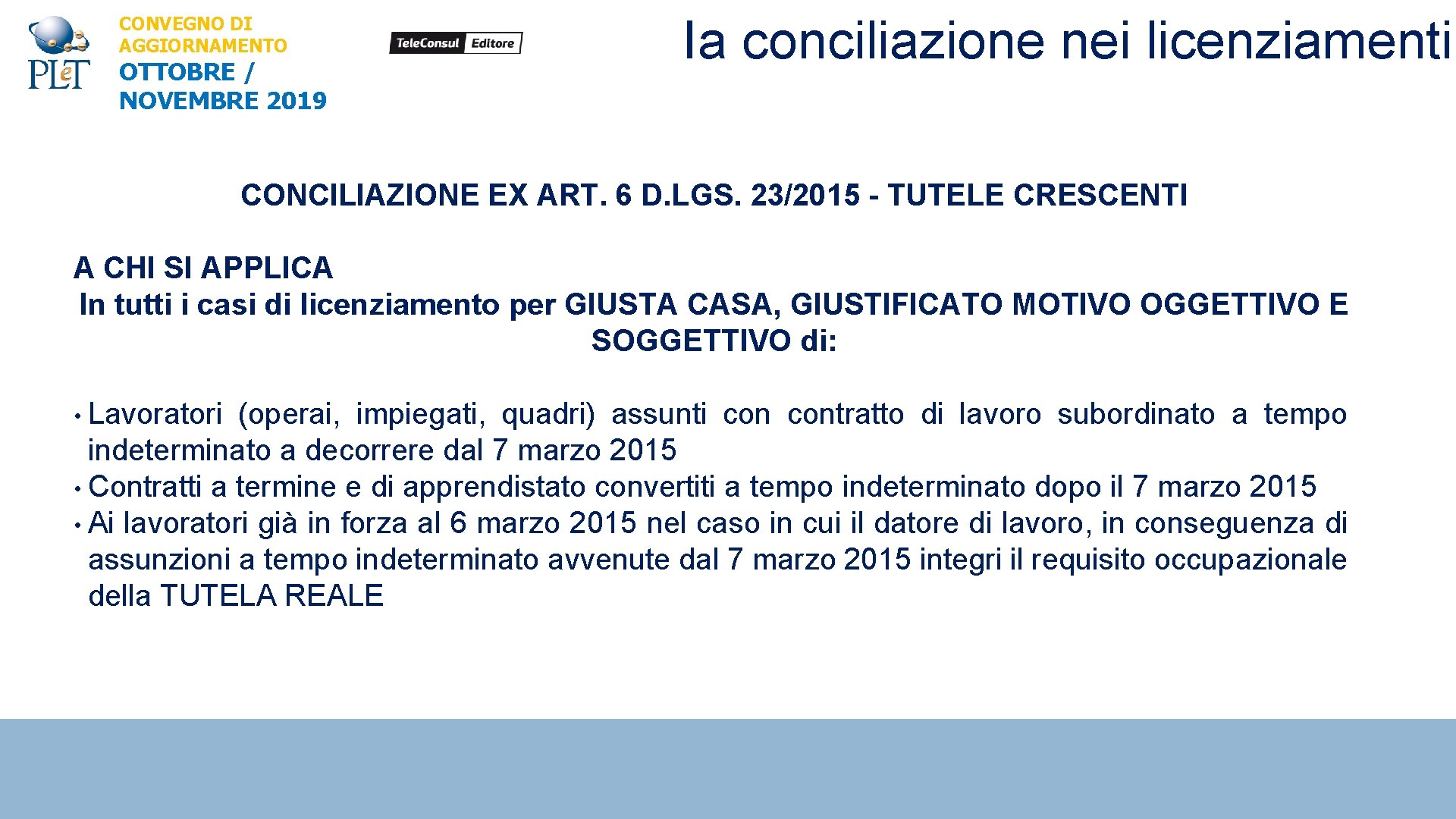 CONVEGNO DI AGGIORNAMENTO OTTOBRE / NOVEMBRE 2019 Ia conciliazione nei licenziamenti CONCILIAZIONE EX ART.