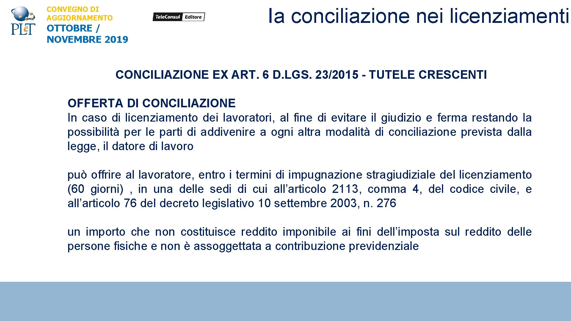CONVEGNO DI AGGIORNAMENTO OTTOBRE / NOVEMBRE 2019 Ia conciliazione nei licenziamenti CONCILIAZIONE EX ART.