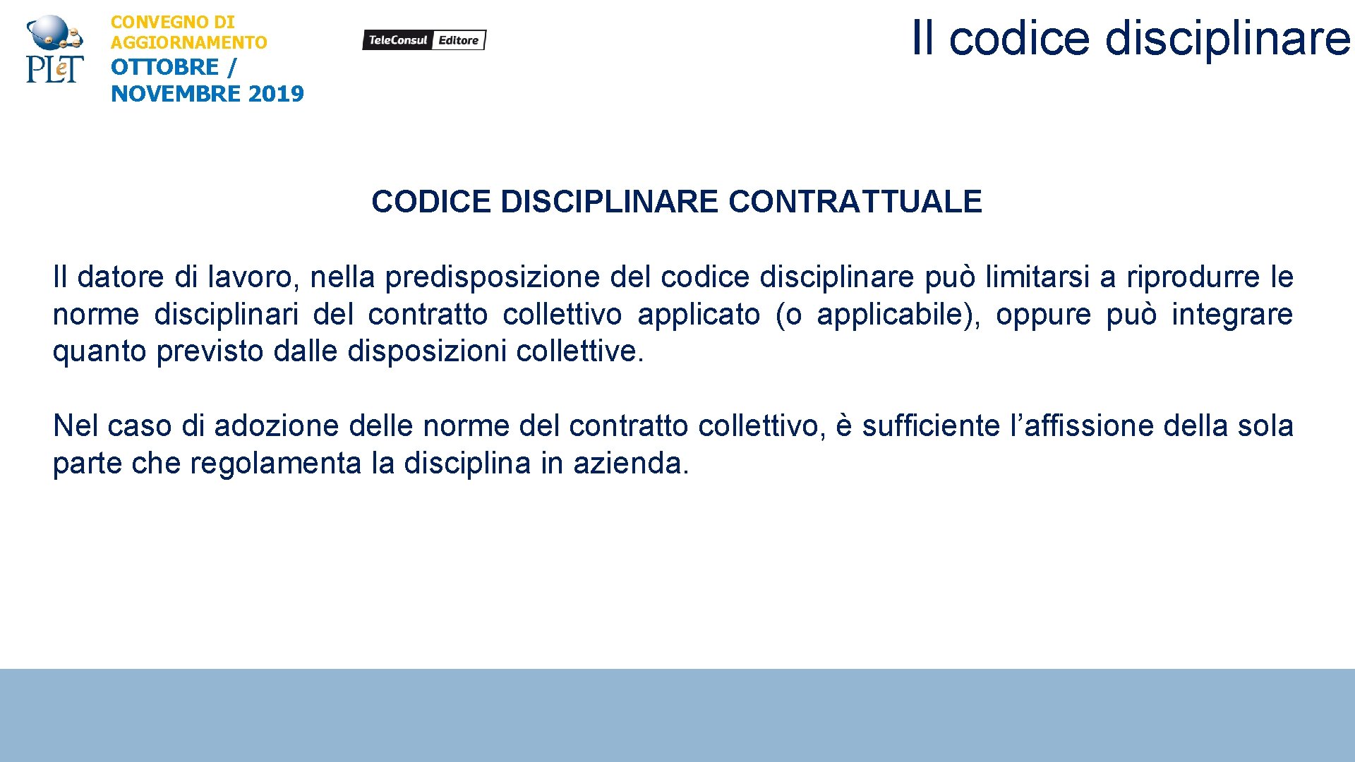 CONVEGNO DI AGGIORNAMENTO OTTOBRE / NOVEMBRE 2019 Il codice disciplinare CODICE DISCIPLINARE CONTRATTUALE Il