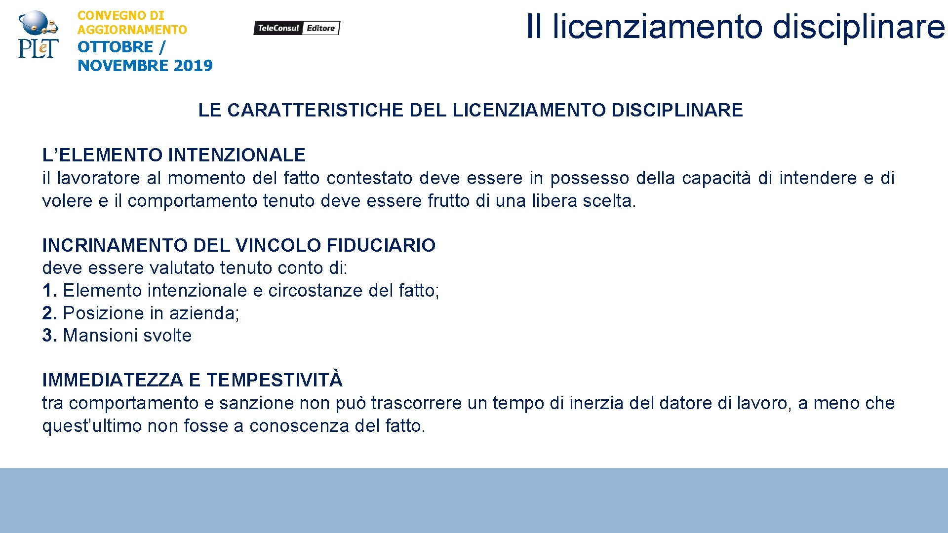 CONVEGNO DI AGGIORNAMENTO OTTOBRE / NOVEMBRE 2019 Il licenziamento disciplinare LE CARATTERISTICHE DEL LICENZIAMENTO
