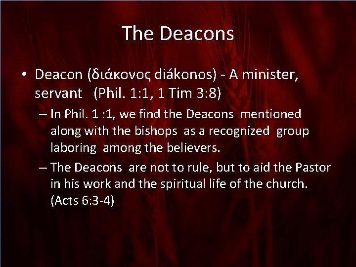 The Deacons • Deacon (διάκονος diákonos) - A minister, servant (Phil. 1: 1, 1