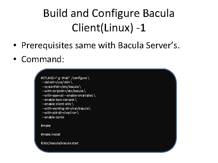 Build and Configure Bacula Client(Linux) -1 • Prerequisites same with Bacula Server’s. • Command: