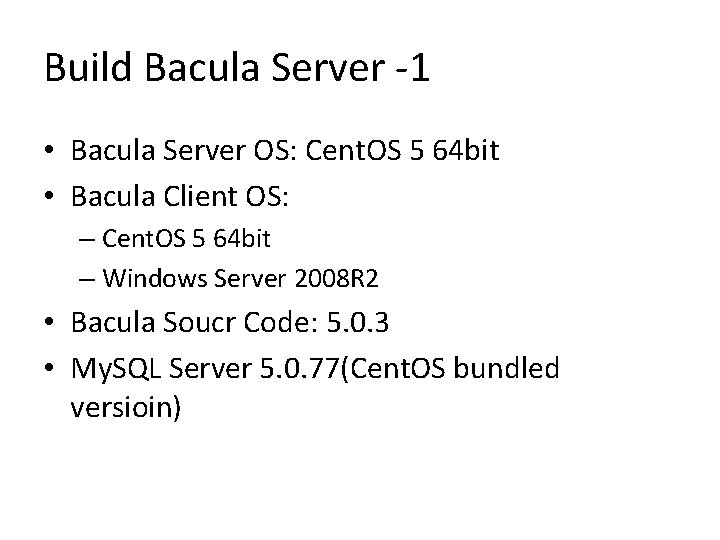 Build Bacula Server -1 • Bacula Server OS: Cent. OS 5 64 bit •