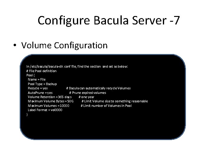 Configure Bacula Server -7 • Volume Configuration In /etc/bacula-dir. conf file, find the section