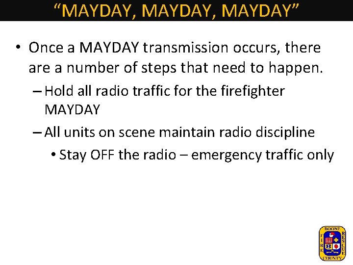 “MAYDAY, MAYDAY” • Once a MAYDAY transmission occurs, there a number of steps that