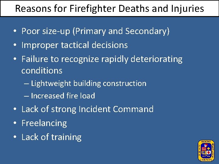 Reasons for Firefighter Deaths and Injuries • Poor size-up (Primary and Secondary) • Improper