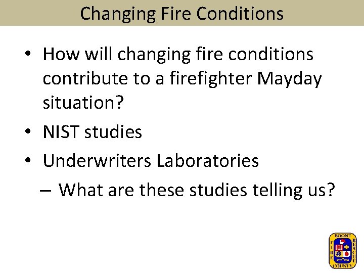 Changing Fire Conditions • How will changing fire conditions contribute to a firefighter Mayday