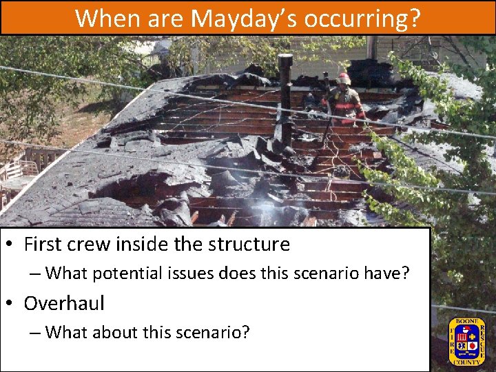 When are Mayday’s occurring? • First crew inside the structure – What potential issues