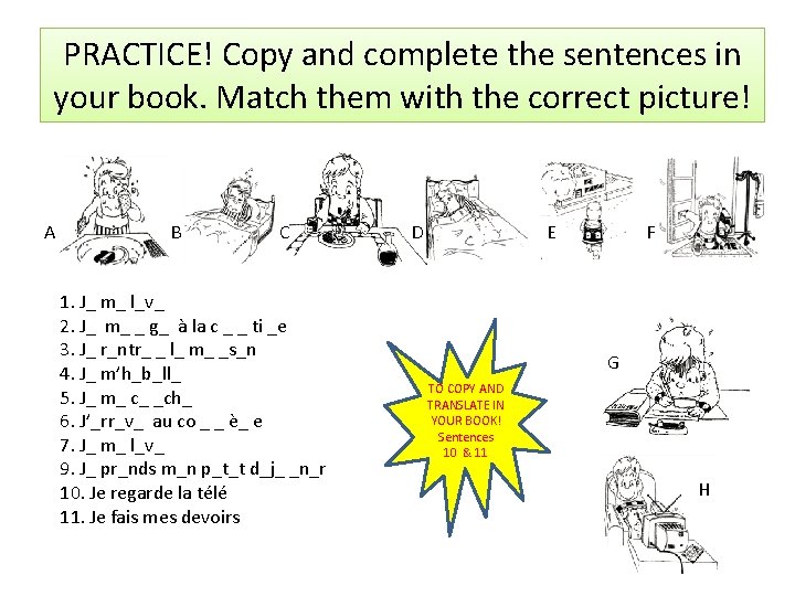 PRACTICE! Copy and complete the sentences in your book. Match them with the correct