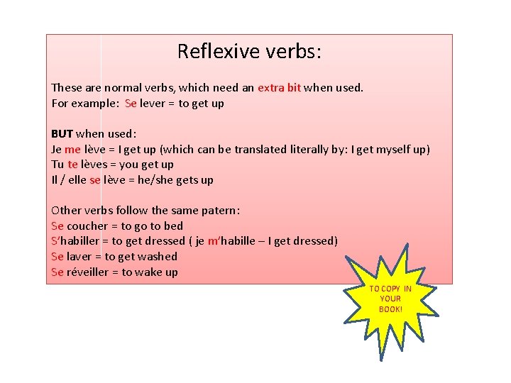 Reflexive verbs: These are normal verbs, which need an extra bit when used. For