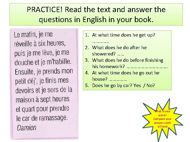 PRACTICE! Read the text and answer the questions in English in your book. 1.