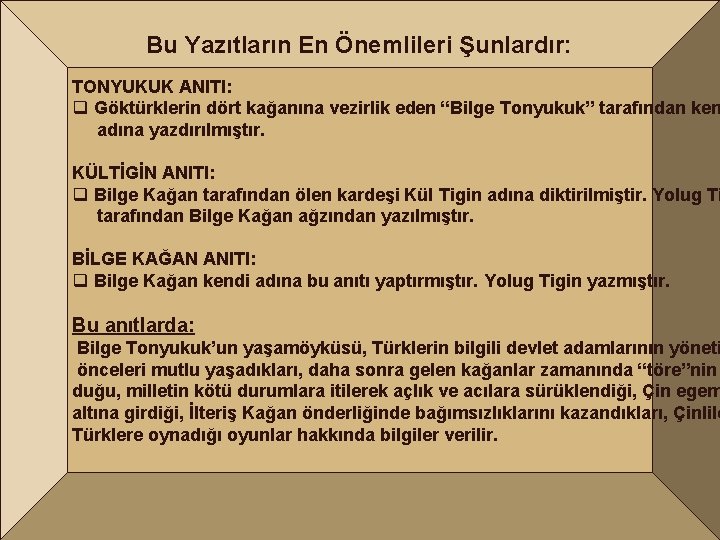 Bu Yazıtların En Önemlileri Şunlardır: TONYUKUK ANITI: q Göktürklerin dört kağanına vezirlik eden “Bilge