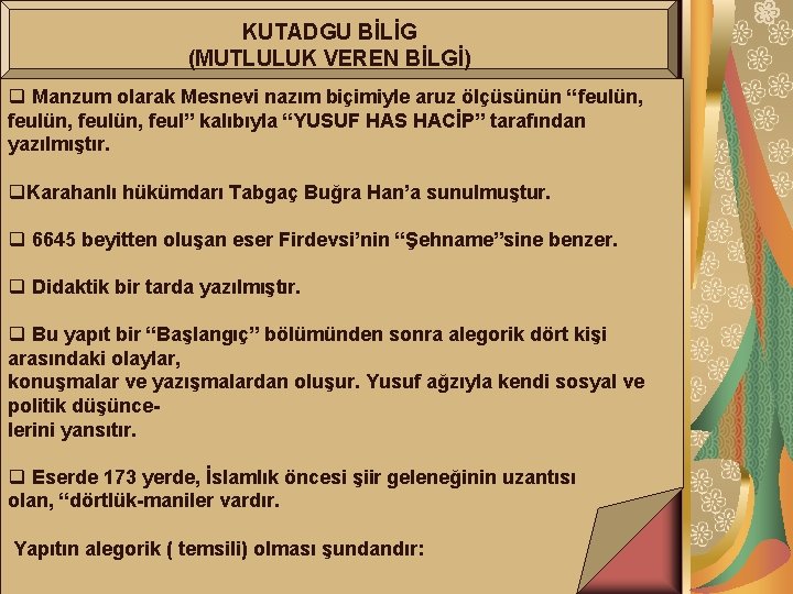 KUTADGU BİLİG (MUTLULUK VEREN BİLGİ) q Manzum olarak Mesnevi nazım biçimiyle aruz ölçüsünün “feulün,