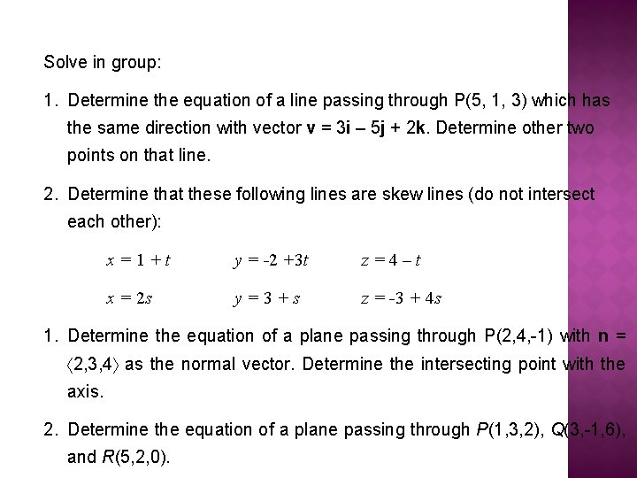 Solve in group: 1. Determine the equation of a line passing through P(5, 1,