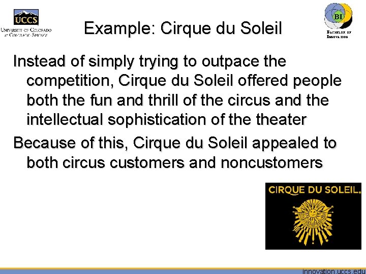 Example: Cirque du Soleil BACHELOR OF INNOVATION™ Instead of simply trying to outpace the