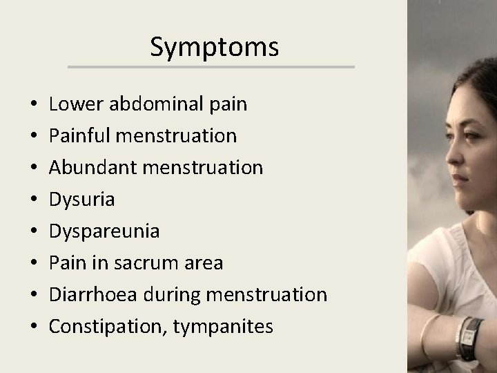 Symptoms • • Lower abdominal pain Painful menstruation Abundant menstruation Dysuria Dyspareunia Pain in