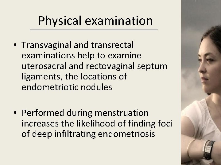 Physical examination • Transvaginal and transrectal examinations help to examine uterosacral and rectovaginal septum