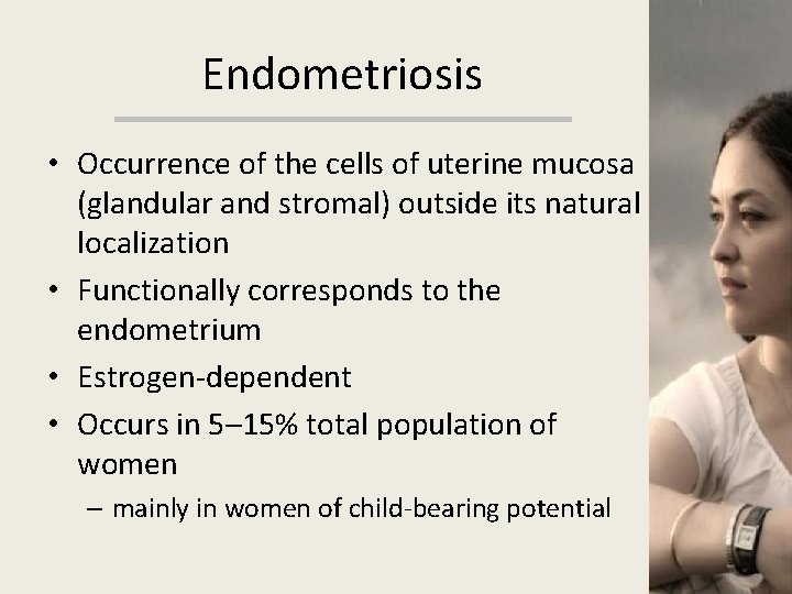 Endometriosis • Occurrence of the cells of uterine mucosa (glandular and stromal) outside its