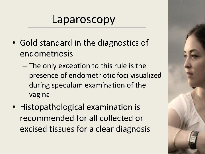 Laparoscopy • Gold standard in the diagnostics of endometriosis – The only exception to