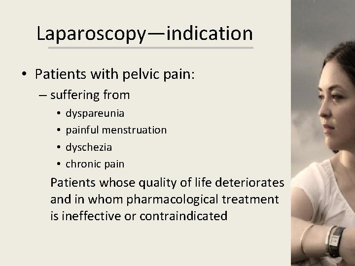 Laparoscopy—indication • Patients with pelvic pain: – suffering from • • dyspareunia painful menstruation