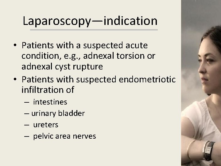 Laparoscopy—indication • Patients with a suspected acute condition, e. g. , adnexal torsion or