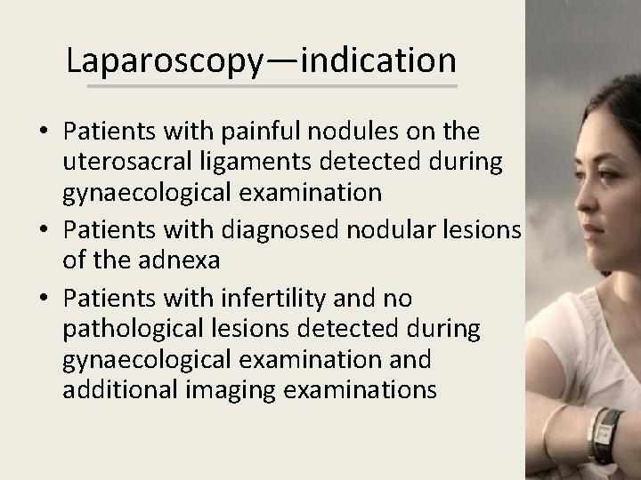 Laparoscopy—indication • Patients with painful nodules on the uterosacral ligaments detected during gynaecological examination