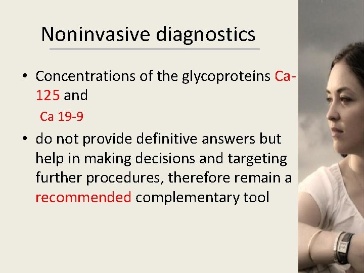 Noninvasive diagnostics • Concentrations of the glycoproteins Ca 125 and Ca 19 -9 •