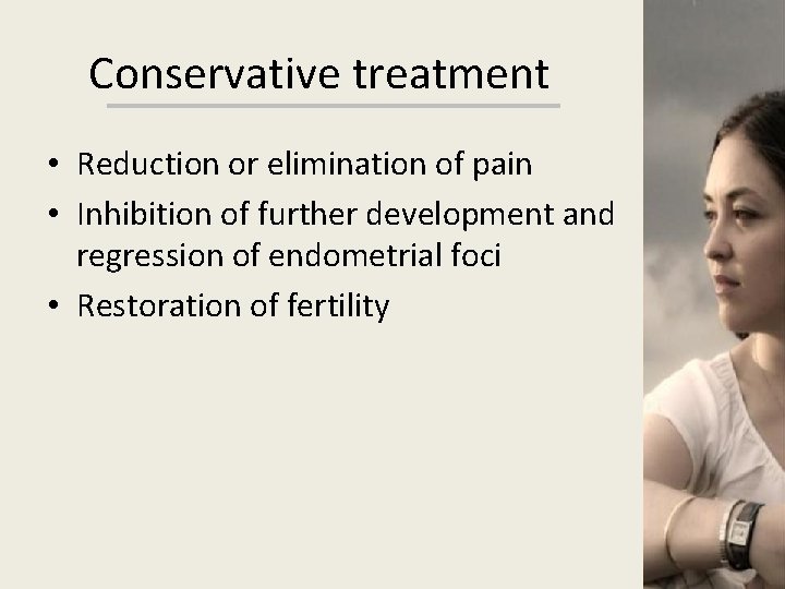 Conservative treatment • Reduction or elimination of pain • Inhibition of further development and