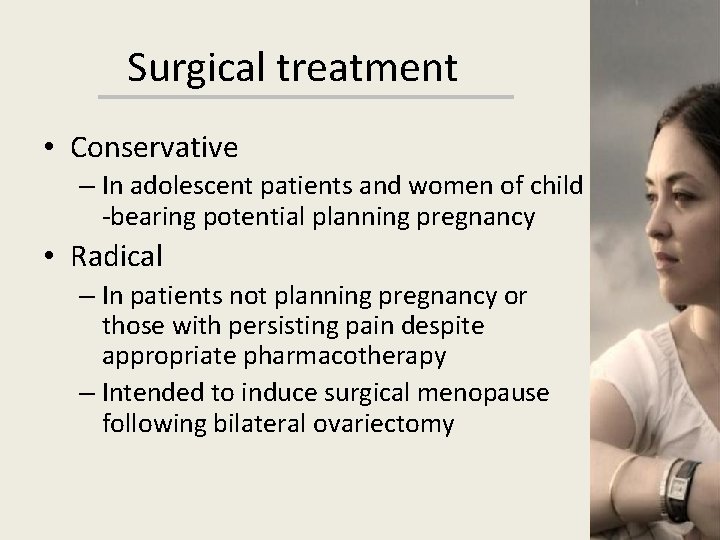 Surgical treatment • Conservative – In adolescent patients and women of child -bearing potential