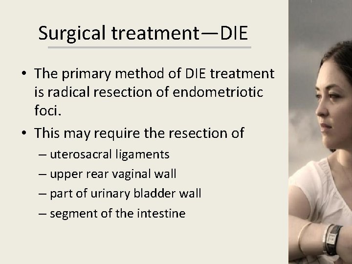 Surgical treatment—DIE • The primary method of DIE treatment is radical resection of endometriotic