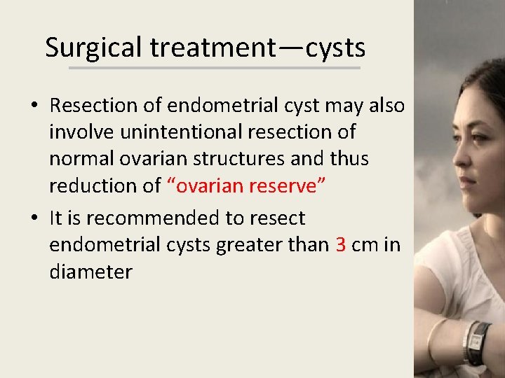 Surgical treatment—cysts • Resection of endometrial cyst may also involve unintentional resection of normal