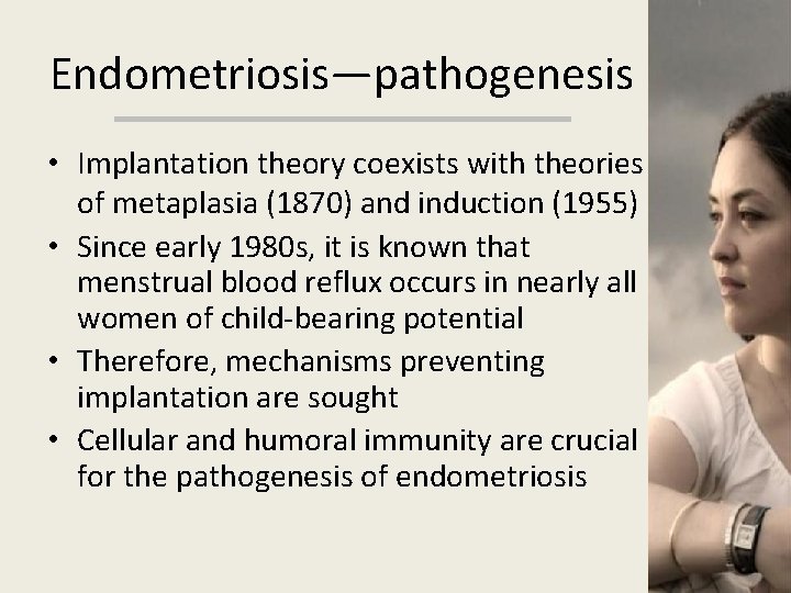 Endometriosis—pathogenesis • Implantation theory coexists with theories of metaplasia (1870) and induction (1955) •