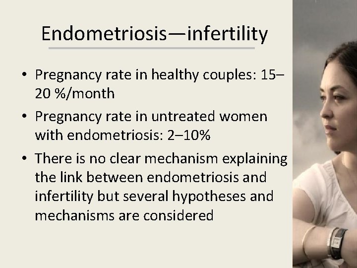 Endometriosis—infertility • Pregnancy rate in healthy couples: 15– 20 %/month • Pregnancy rate in