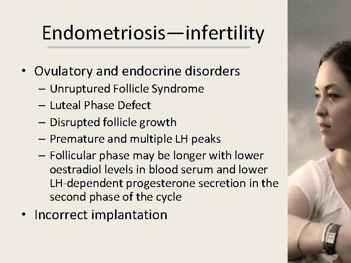 Endometriosis—infertility • Ovulatory and endocrine disorders – Unruptured Follicle Syndrome – Luteal Phase Defect
