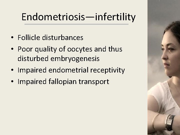 Endometriosis—infertility • Follicle disturbances • Poor quality of oocytes and thus disturbed embryogenesis •