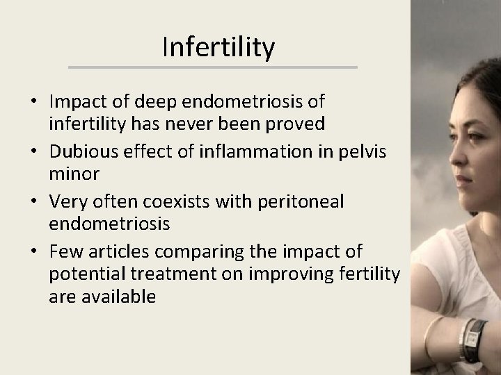 Infertility • Impact of deep endometriosis of infertility has never been proved • Dubious