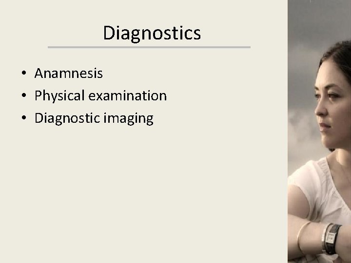 Diagnostics • Anamnesis • Physical examination • Diagnostic imaging 