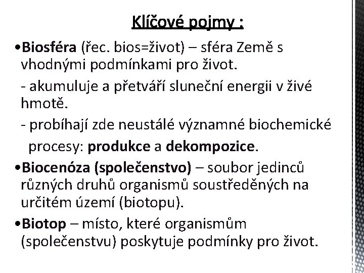  • Biosféra (řec. bios=život) – sféra Země s vhodnými podmínkami pro život. -